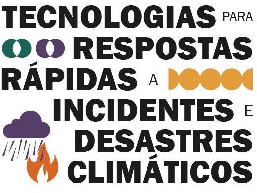 Tecnologias para Respostas Rápidas a Incidentes e Desastres Climáticos