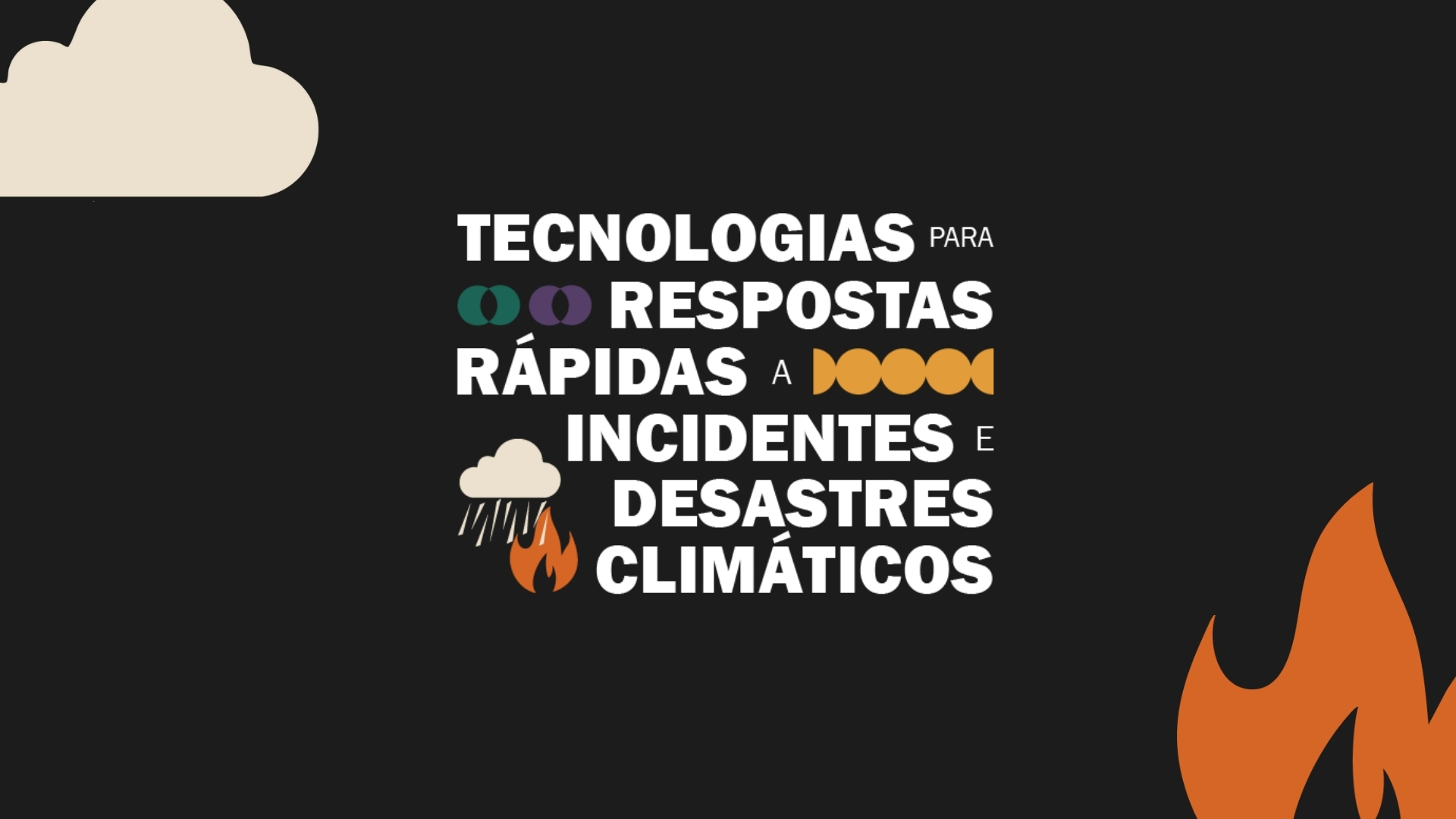 Imagem com fundo escuro e elementos gráficos estilizados. No centro, há um texto em destaque que diz: Tecnologias para respostas rápidas a incidentes e desastres climáticos. Ao redor do texto, aparecem ícones como nuvens, chuva e fogo, representando eventos climáticos extremos.